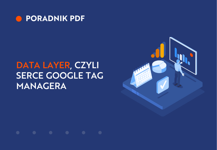 Data Layer, czyli serce Google Tag ManageraData Layer, czyli serce Google Tag Managera