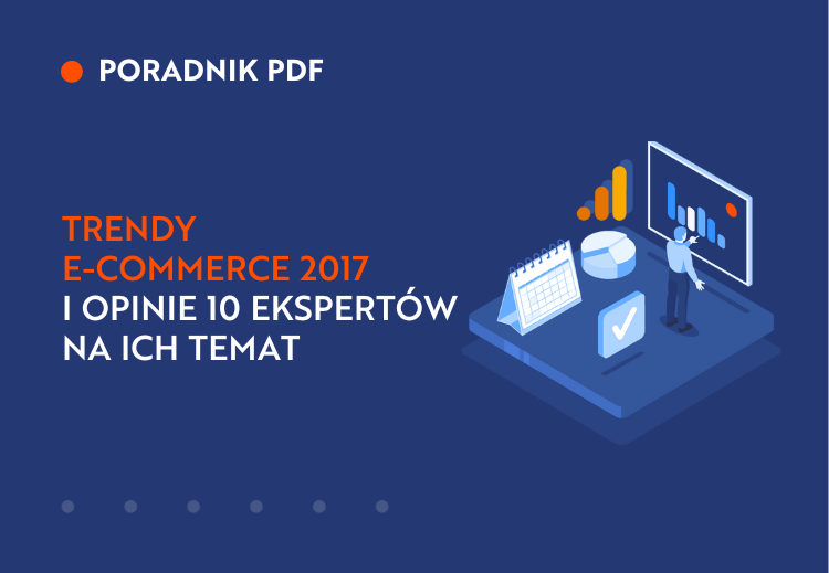 Trendy e-commerce 2017 i opinie 10 ekspertów na ich temat
