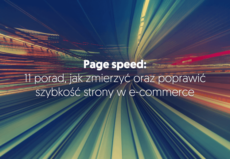 page speed: 11 porad, jak zmierzyć oraz poprawić szybkość strony w ecommere