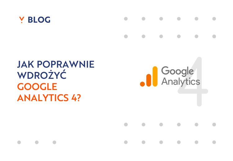 Jak wdrożyć Google Analytics 4? Wdrożenie GA4 krok po kroku.